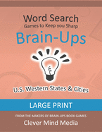 Brain-Ups Large Print Word Search: Games to Keep You Sharp: U.S. Western States