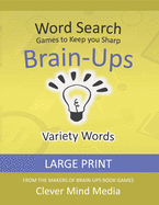 Brain-Ups Large Print Word Search: Games to Keep You Sharp: Variety