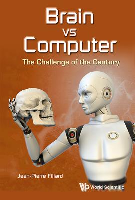 Brain Vs Computer: The Challenge of the Century - Fillard, Jean-Pierre