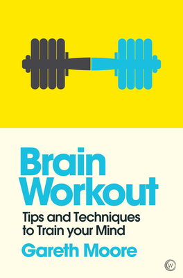 Brain Workout: Tips and Techniques to Train Your Mind - Moore, Gareth, Dr.