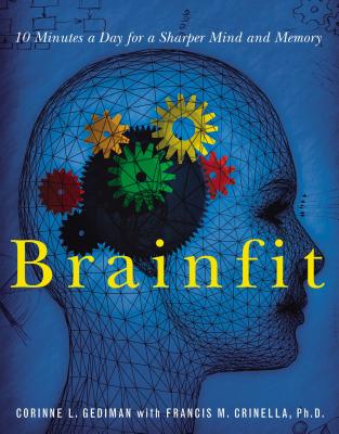 Brainfit: 10 Minutes a Day for a Sharper Mind and Memory - Gediman, Corinne, and Crinella, Francis Michael (Introduction by)