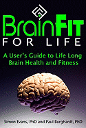Brainfit for Life: A User's Guide to Life-Long Brain Health and Fitness
