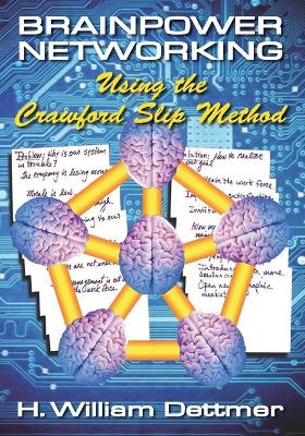 Brainpower Networking Using the Crawford Slip Method - Dettmer, H William