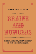 Brains and Numbers: Elitism, Comtism, and Democracy in Mid-Victorian England