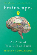 Brainscapes: An Atlas of Your Life on Earth