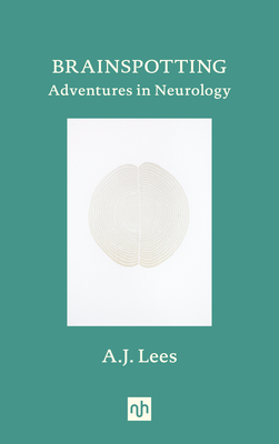 Brainspotting: Adventures in Neurology - Lees, A.J.