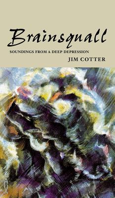 Brainsquall: Soundings from a deep depression - Cotter, Jim