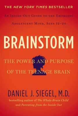 Brainstorm: The Power and Purpose of the Teenage Brain - Siegel, Daniel J