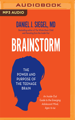 Brainstorm: The Power and Purpose of the Teenage Brain - Siegel, Daniel J (Read by)