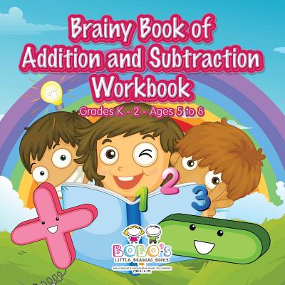 Brainy Book of Addition and Subtraction Workbook Grades K-2 - Ages 5 to 8 - Bobo's Little Brainiac Books