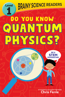 Brainy Science Readers: Do You Know Quantum Physics?: Level 1 Beginner Reader - Ferrie, Chris