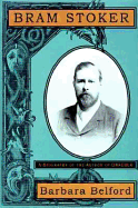 Bram Stoker: A Biography of the Author of "Dracula"