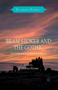 Bram Stoker and the Gothic: Formations to Transformations