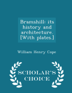 Bramshill: Its History and Architecture. [With Plates.] - Scholar's Choice Edition