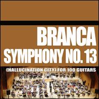 Branca: Symphony No. 13 (Hallucination City) for 100 Guitars - Glenn Branca