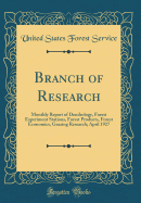 Branch of Research: Monthly Report of Dendrology, Forest Experiment Stations, Forest Products, Forest Economics, Grazing Research; April 1927 (Classic Reprint)