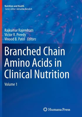 Branched Chain Amino Acids in Clinical Nutrition: Volume 1 - Rajendram, Rajkumar (Editor), and Preedy, Victor R (Editor), and Patel, Vinood B (Editor)