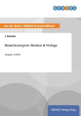 Branchenreport Medien & Verlage: Ausgabe 2/2010 - Kessler, J