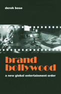 Brand Bollywood: A New Global Entertainment Order