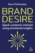Brand Desire: Spark Customer Interest Using Emotional Insights