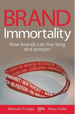 Brand Immortality: How Brands Can Live Long and Prosper - Pringle, Hamish, and Field, Peter, pse