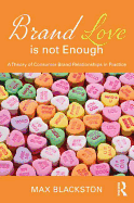 Brand Love is not Enough: A Theory of Consumer Brand Relationships in Practice
