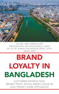 Brand Loyalty in Bangladesh: Customer Satisfaction, Brand Trust, Social Media Usage in Electronic Home Appliances