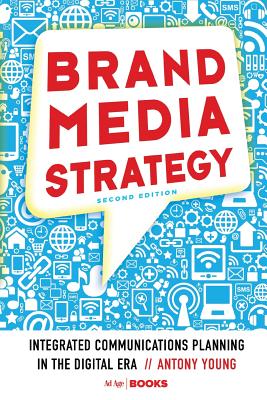 Brand Media Strategy: Integrated Communications Planning in the Digital Era - Young, A
