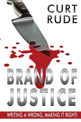 Brand of Justice: Writing a Wrong, Making It Right! - Sillesen, Joy, and Sween, Carolyn (Editor), and Rude, Curt