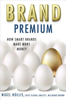 Brand Premium: How Smart Brands Make More Money - Hollis, N