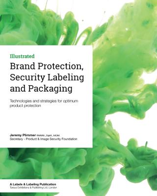 Brand Protection, Security Labeling and Packaging: Technologies and strategies for optimum product protection - Plimmer, Jeremy
