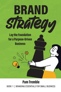 Brand Strategy: Lay the Foundation for a Purpose-Driven Business