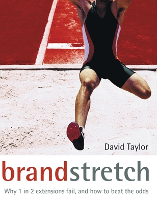 Brand Stretch: Why 1 in 2 Extensions Fail and How to Beat the Odds - Taylor, David