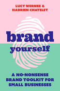 Brand Yourself: A no-nonsense brand toolkit for small businesses