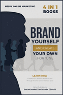 Brand Yourself and Create Your Own Fortune! [4 in 1]: Learn How to Make Your Personal Brand Go Viral Through the Best Online Business Ideas