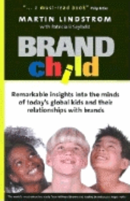 Brandchild: Inside the Minds of Today's Global Kids: Understanding Their Relationship with Brands - Lindstrom, Martin, and Hoyle, David B, and Seybold, Patricia B