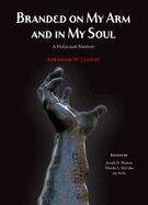 Branded on My Arm and in My Soul: The Holocaust Memoir of Abraham Landau - Landau, Abraham