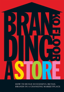 Branding a Store: How to Build Successful Retail Brands in a Changing Marketplace