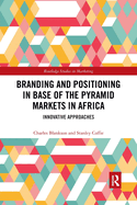 Branding and Positioning in Base of the Pyramid Markets in Africa: Innovative Approaches