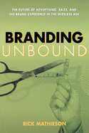 Branding Unbound: The Future of Advertising, Sales, and the Brand Experience in the Wireless Age