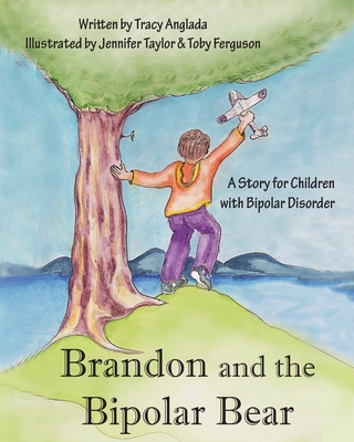 Brandon and the Bipolar Bear: A Story for Children with Bipolar Disorder (Revised Edition) - Anglada, Tracy