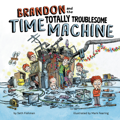 Brandon and the Totally Troublesome Time Machine - Fishman, Seth