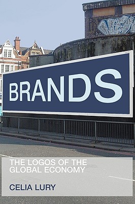 Brands: The Logos of the Global Economy - Lury, Celia, Professor