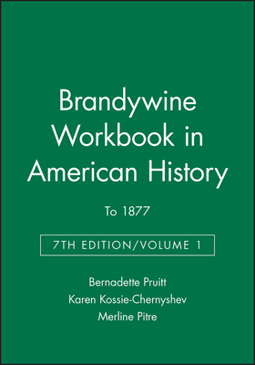 Brandywine Workbook in American History, Volume I: To 1877 - Pruitt, Bernadette (Editor), and Kossie-Chernyshev, Karen (Editor), and Pitre, Merline (Editor)