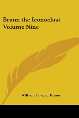 Brann the Iconoclast Volume Nine - Brann, William Cowper