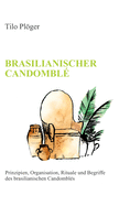 Brasilianischer Candombl: Prinzipien, Organisation, Rituale und Begriffe des brasilianischen Candombls