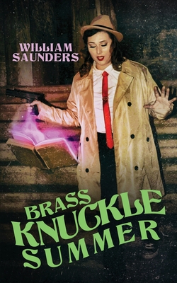 Brass Knuckle Summer - Saunders, William