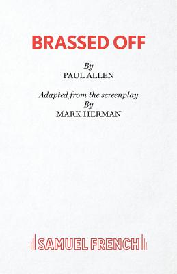 Brassed Off: Play - Herman, Mark, and Allen, Paul (Adapted by)