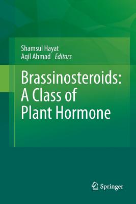 Brassinosteroids: A Class of Plant Hormone - Hayat, Shamsul (Editor), and Ahmad, Aqil (Editor)