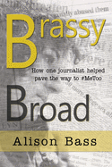 Brassy Broad: How One Journalist helped pave the way to #MeToo